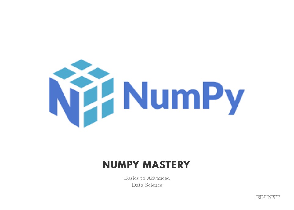 Complete Numpy Mastery: From Basics To Advanced Data Science